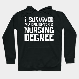 I Survived My Daughter's Nursing Degree Hoodie